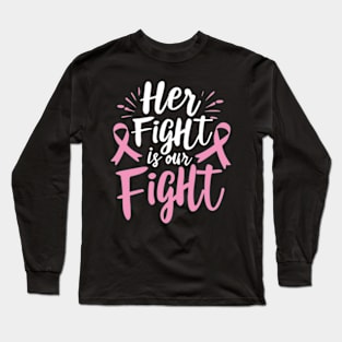 Her Fight Is Our Fight Women Breast Cancer Awareness Long Sleeve T-Shirt